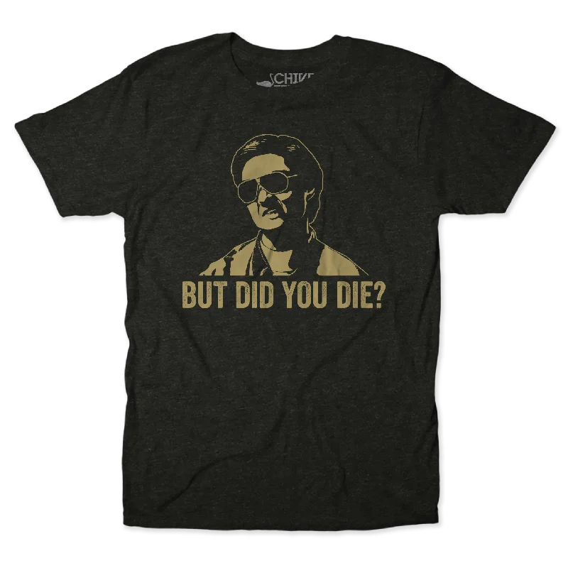 But Did You Die Unisex Tee