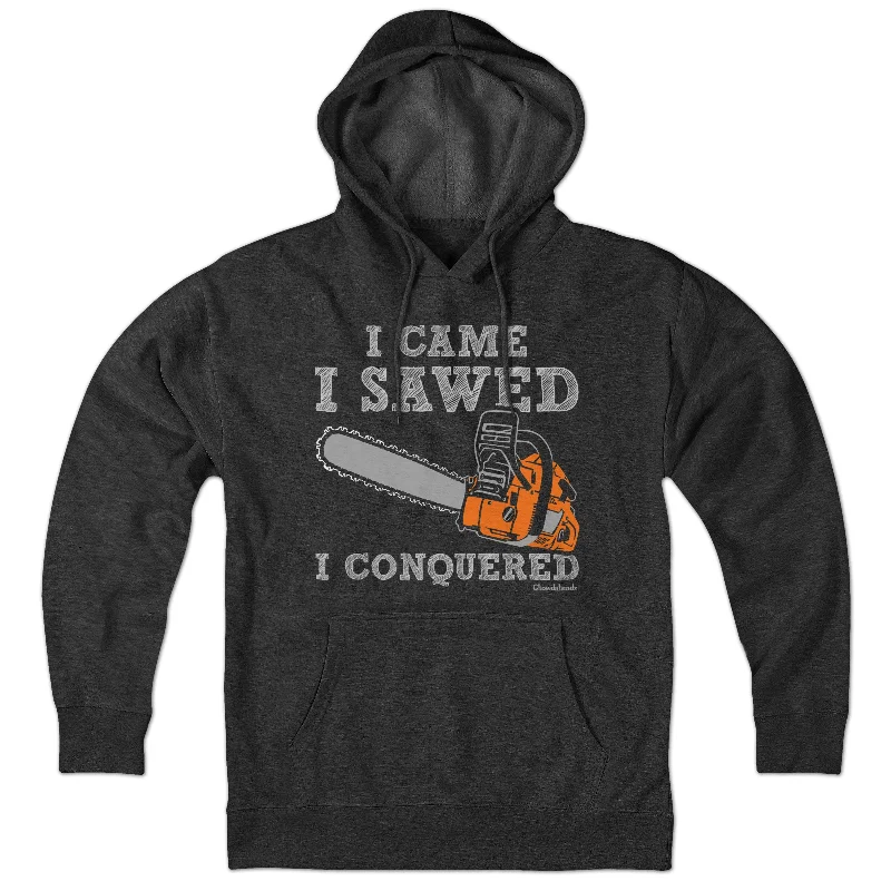 I Came I Sawed I Conquered Hoodie